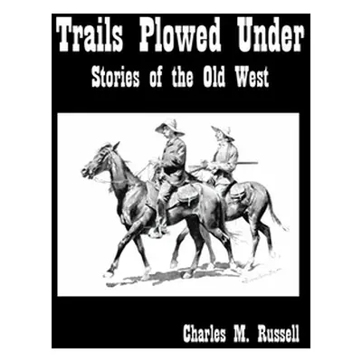 "Trails Plowed Under: Stories of the Old West" - "" ("Russell Charles")(Paperback)