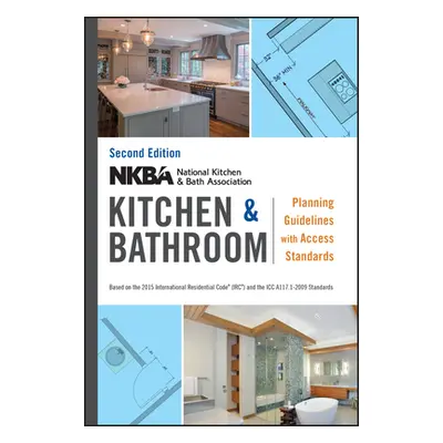 "Nkba Kitchen and Bathroom Planning Guidelines with Access Standards" - "" ("Nkba (National Kitc