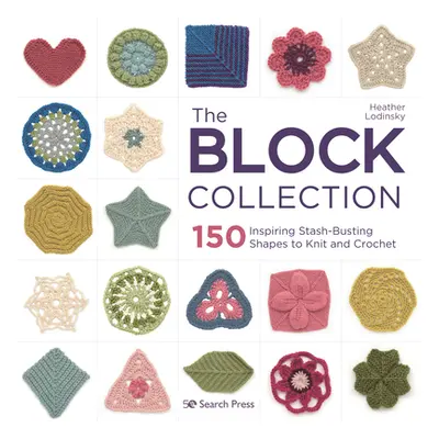 "The Block Collection: 150 Inspiring Stash-Busting Shapes to Knit and Crochet" - "" ("Lodinsky H