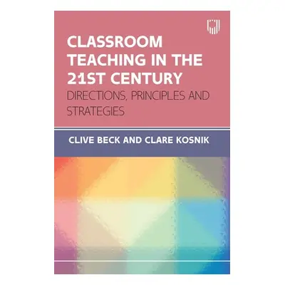 "Classroom Teaching in the 21st Century: Directions, Principles and Strategies" - "" ("Beck Cliv