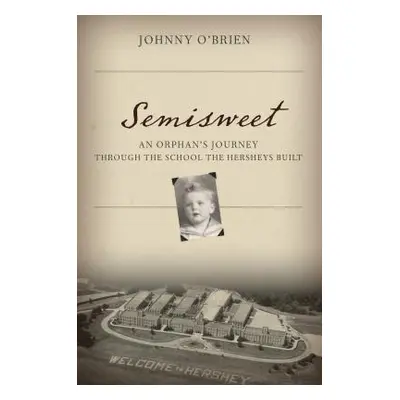 "Semisweet: An Orphan's Journey Through the School the Hersheys Built" - "" ("O'Brien Johnny")(P