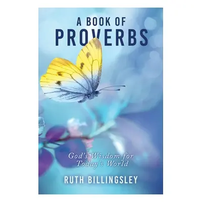 "A Book of Proverbs: God's Wisdom for Today's World" - "" ("Billingsley Ruth")(Paperback)