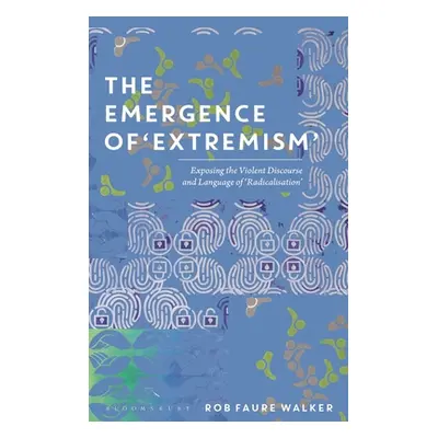 "The Emergence of 'Extremism': Exposing the Violent Discourse and Language of 'Radicalisation'" 