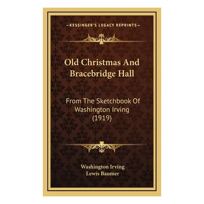 "Old Christmas And Bracebridge Hall: From The Sketchbook Of Washington Irving (1919)" - "" ("Irv