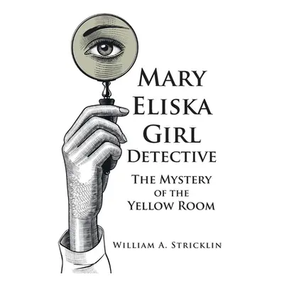 "Mary Eliska Girl Detective: The Mystery of the Yellow Room" - "" ("Stricklin William a.")(Paper