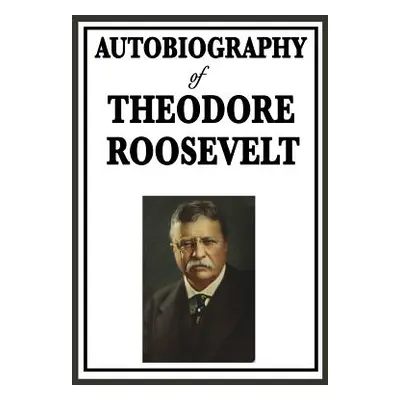 "Autobiography of Theodore Roosevelt" - "" ("Roosevelt Theodore")(Pevná vazba)