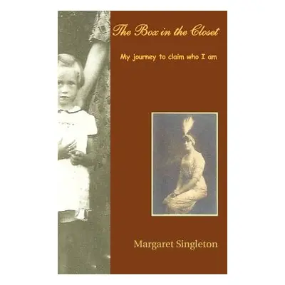 "The Box in the Closet: My Journey to Claim Who I Am" - "" ("Singleton Margaret")(Paperback)