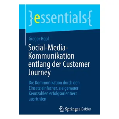 "Social-Media-Kommunikation Entlang Der Customer Journey: Die Kommunikation Durch Den Einsatz Ei