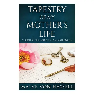 "Tapestry Of My Mother's Life: Stories, Fragments, And Silences" - "" ("Von Hassell Malve")(Pape