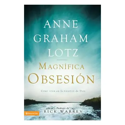 "Una magnfica obsesin: Como vivir en la plenitud de Dios" - "" ("Lotz Anne Graham")(Paperback)