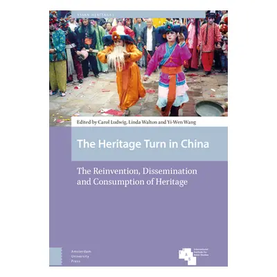 "The Heritage Turn in China: The Reinvention, Dissemination and Consumption of Heritage" - "" ("