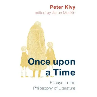 "Once Upon a Time: Essays in the Philosophy of Literature" - "" ("Kivy Peter")(Pevná vazba)