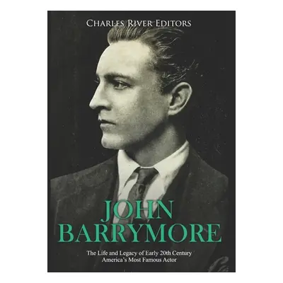 "John Barrymore: The Life and Legacy of Early 20th Century America's Most Famous Actor" - "" ("C