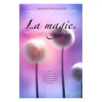 "La magie. VOUS L'TES. SOYEZ-LA. (French)" - "" ("Douglas Gary M.")(Paperback)