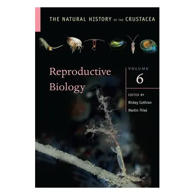 "Reproductive Biology: The Natural History of the Crustacea, Volume 6" - "" ("Cothran Rickey")(P