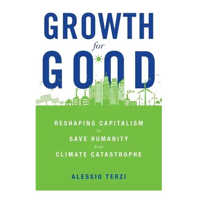 "Growth for Good: Reshaping Capitalism to Save Humanity from Climate Catastrophe" - "" ("Terzi A