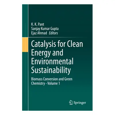 "Catalysis for Clean Energy and Environmental Sustainability: Biomass Conversion and Green Chemi