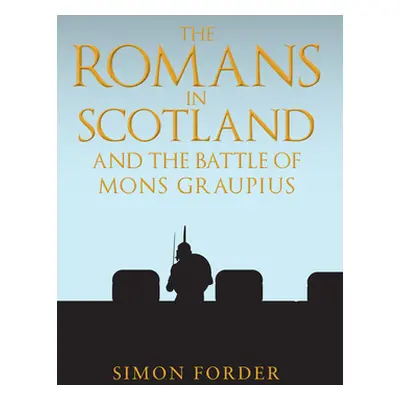 "The Romans in Scotland and the Battle of Mons Graupius" - "" ("Forder Simon")(Paperback)