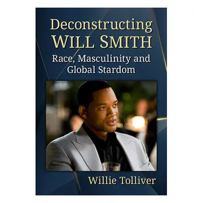 "Deconstructing Will Smith: Race, Masculinity and Global Stardom" - "" ("Tolliver Willie")(Paper