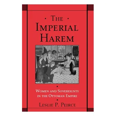 "The Imperial Harem: Women and Sovereignty in the Ottoman Empire" - "" ("Peirce Leslie P.")(Pape