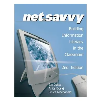 "Netsavvy: Building Information Literacy in the Classroom" - "" ("Jukes Ian")(Paperback)