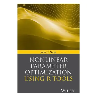 "Nonlinear Parameter Optimization Using R Tools" - "" ("Nash John C.")(Pevná vazba)