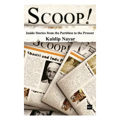 "Scoop!: Inside Stories From The Partition To The Present" - "" ("Nayar Kuldip")(Paperback)