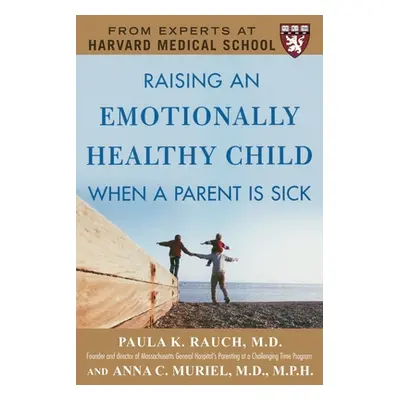 "Raising an Emotionally Healthy Child When a Parent Is Sick (a Harvard Medical School Book)" - "