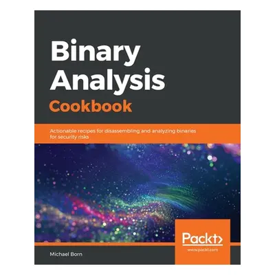 "Binary Analysis Cookbook" - "" ("Born Michael")(Paperback)