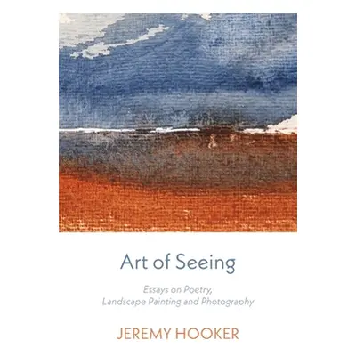 "Art of Seeing: Essays on Poetry, Landscape Painting, and Photography" - "" ("Hooker Jeremy")(Pa