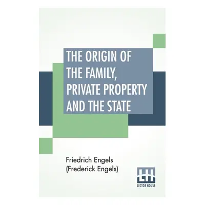 "The Origin Of The Family, Private Property And The State: Translated By Ernest Untermann" - "" 