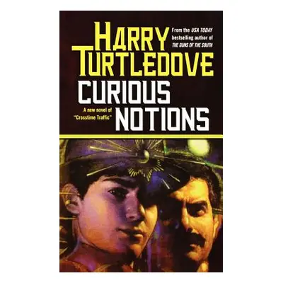 "Curious Notions: A Novel of Crosstime Traffic" - "" ("Turtledove Harry")(Paperback)