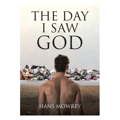 "The Day I Saw God" - "" ("Mowrey Hans")(Paperback)