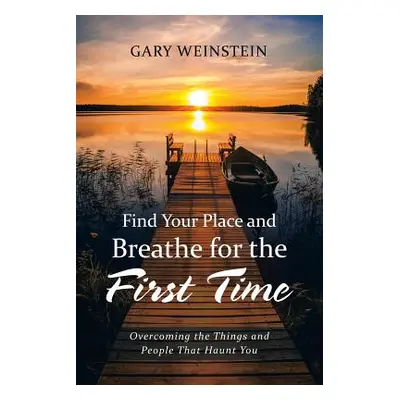 "Find Your Place and Breathe for the First Time: Overcoming the Things and People That Haunt You