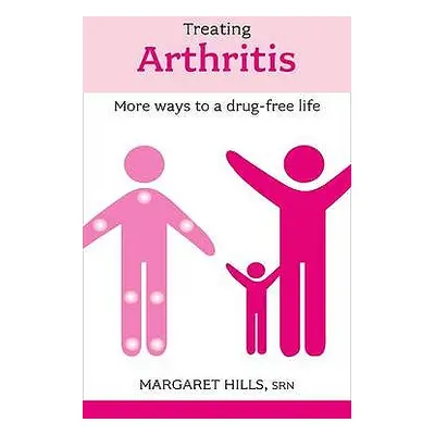 "Treating Arthritis: More Ways to a Drug-Free Life" - "" ("Hills Margaret")(Paperback)