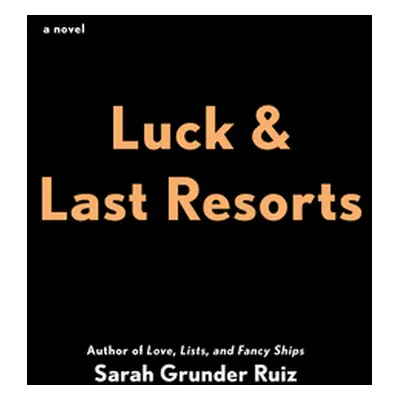 "Luck and Last Resorts" - "" ("Ruiz Sarah Grunder")(Paperback)