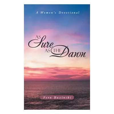 "As Sure as the Dawn: A Women's Devotional" - "" ("Buzinski Fern")(Pevná vazba)