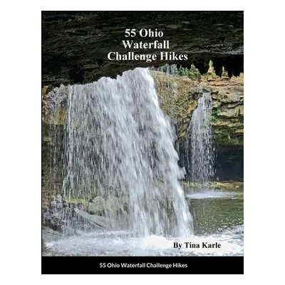 "55 Ohio Waterfall Challenge Hikes" - "" ("Karle Tina")(Paperback)