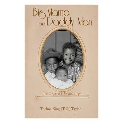 "Big Mama and Daddy Man: Treasured Memories" - "" ("Taylor Thelma King (Tulli)")(Paperback)