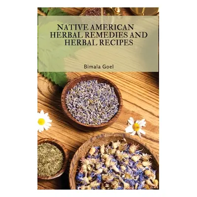 "Native American Herbal Remedies and Herbal Recipes" - "" ("Bimala Goel")(Paperback)