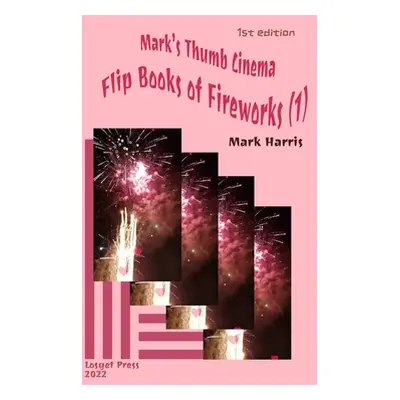 "Mark's Thumb Cinema: Flip Books of Fireworks (1)" - "" ("Harris Mark")(Paperback)