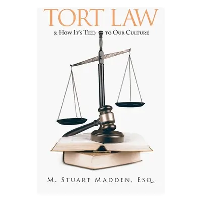 "Tort Law and How It's Tied to Our Culture" - "" ("Madden Esq M. Stuart")(Pevná vazba)