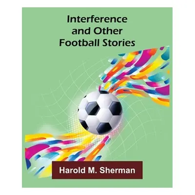 "Interference and Other Football Stories" - "" ("M. Sherman Harold")(Paperback)