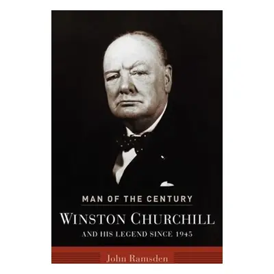 "Man of the Century: Winston Churchill and His Legend Since 1945" - "" ("Ramsden John")(Pevná va