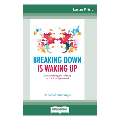 "Breaking Down is Waking Up: Can Psychological Suffering be a Spiritual Gateway? (16pt Large Pri