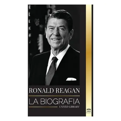 "Ronald Reagan: La biografa - Una vida americana de radio, la guerra fra y la cada del imperio s