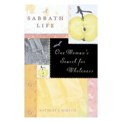 "A Sabbath Life: One Woman's Search for Wholeness" - "" ("Hirsch Kathleen")(Paperback)