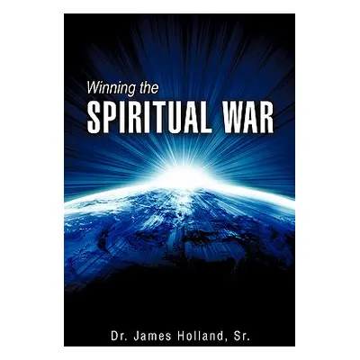 "Winning the Spiritual War" - "" ("Holland James Sr.")(Paperback)