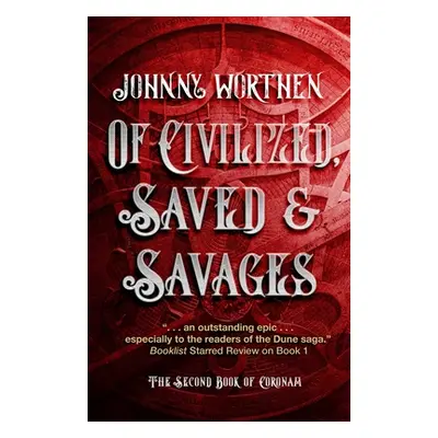 "Of Civilized, Saved and Savages: Coronam Book II" - "" ("Worthen Johnny")(Paperback)