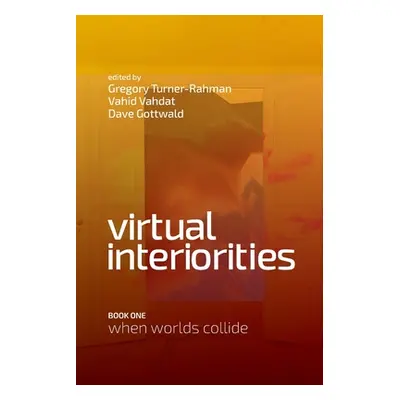 "Virtual Interiorities: When Worlds Collide" - "" ("Turner-Rahman Gregory")(Paperback)